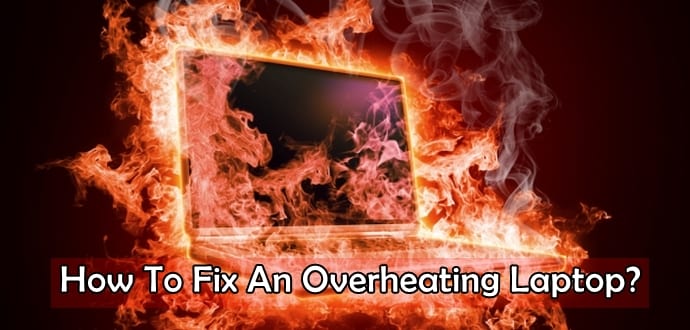 How To Fix An Overheating Laptop?