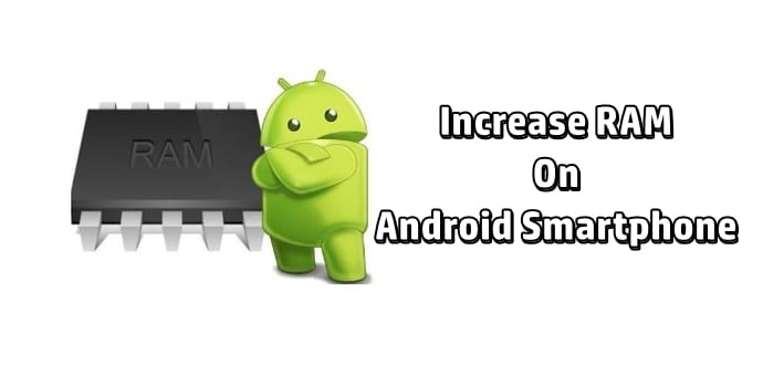 How To Increase RAM On Your Android Smartphone
