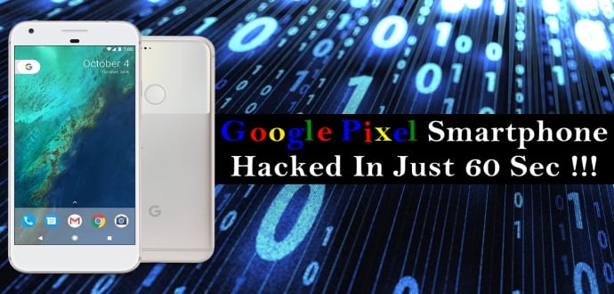 Google’s Pixel Smartphone Hacked In Just 60 Seconds!
