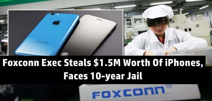 Foxconn executive will serve up to 10-year prison time for stealing almost 6,000 iPhones