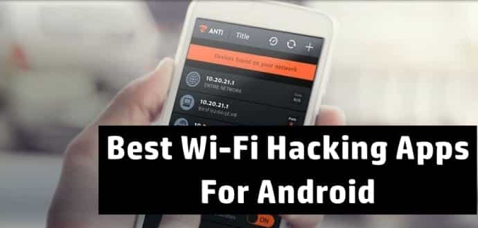 Top 10 Best Wi-Fi Hacking Apps For Android Top 10 Best Wi-Fi Hacking Apps For Android