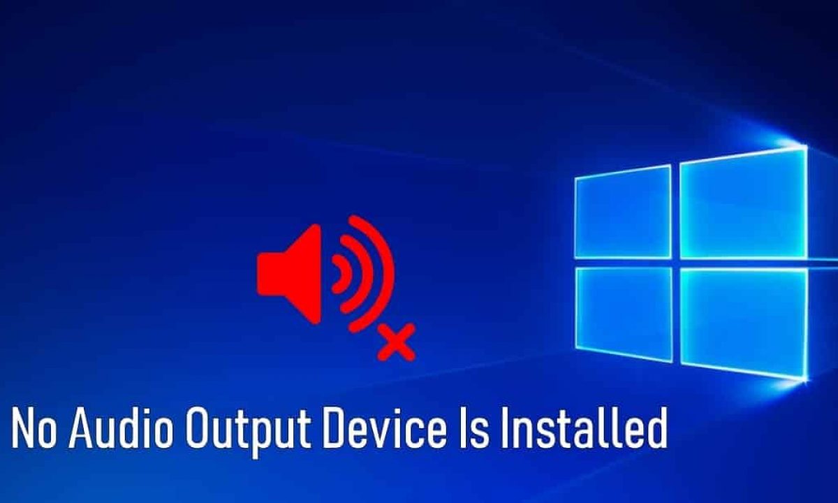 No Audio Output Device Is Installed In Windows 19- FIX (Working -19)