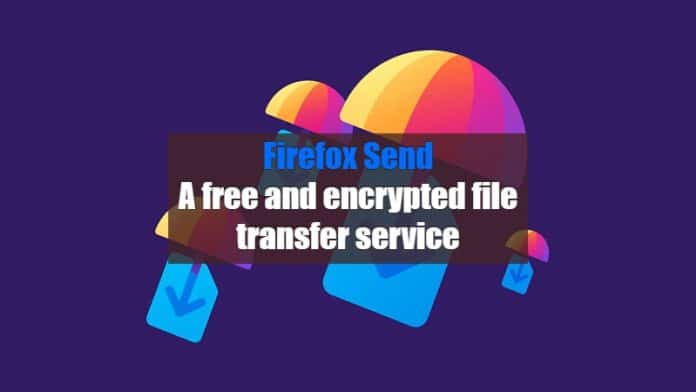 Mozilla introduces ‘Firefox Send’, a free and encrypted file transfer service