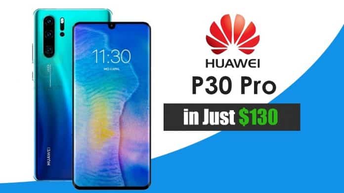 Huawei P30 Pro Costing $1150 Comes Crashing Down To $130