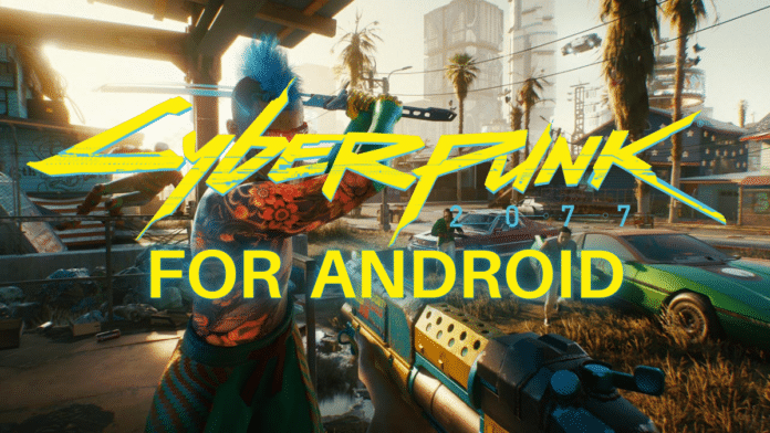 CYBERPUNK 2077 FOR ANDROID