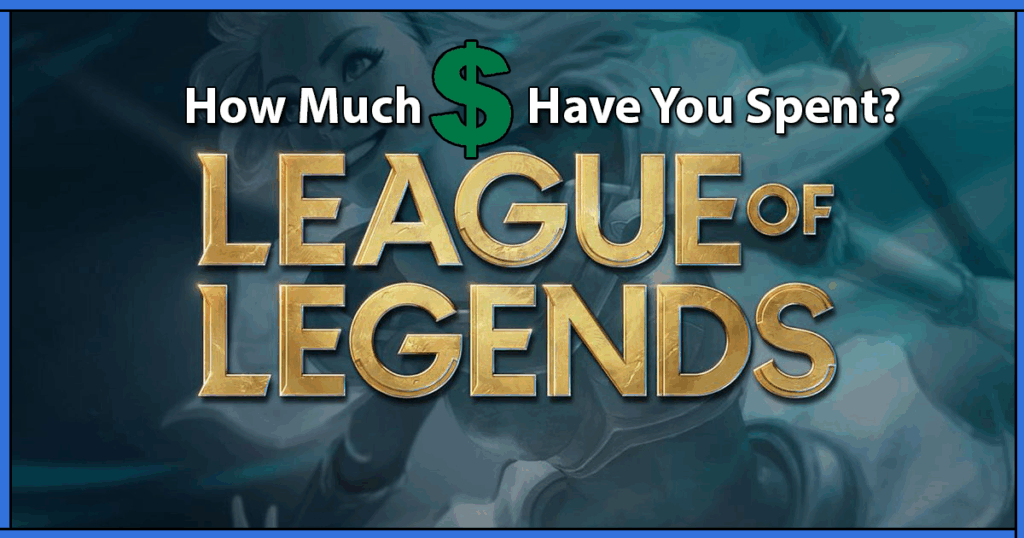 How Much Money Have I Spent On League of Legends (LOL)